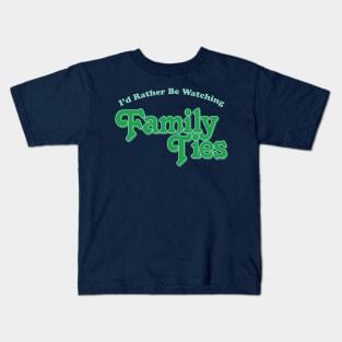 I'd Rather Be Watching Family Ties Kids T-Shirt